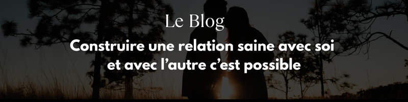 BLOG Relations Hommes/Femmes, dépendance affective, relations toxiques...